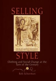 Title: Selling Style: Clothing and Social Change at the Turn of the Century, Author: Rob Schorman