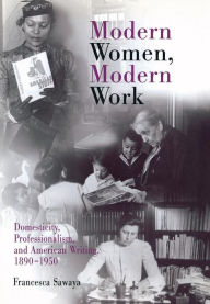 Title: Modern Women, Modern Work: Domesticity, Professionalism, and American Writing, 189-195, Author: Francesca Sawaya