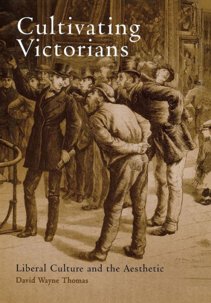 Cultivating Victorians: Liberal Culture and the Aesthetic