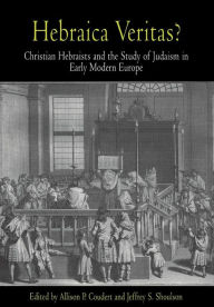 Title: Hebraica Veritas?: Christian Hebraists and the Study of Judaism in Early Modern Europe, Author: Allison P. Coudert