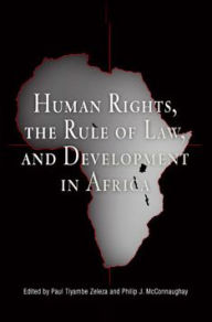 Title: Human Rights, the Rule of Law, and Development in Africa / Edition 1, Author: Paul Tiyambe Zeleza