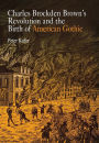 Charles Brockden Brown's Revolution and the Birth of American Gothic