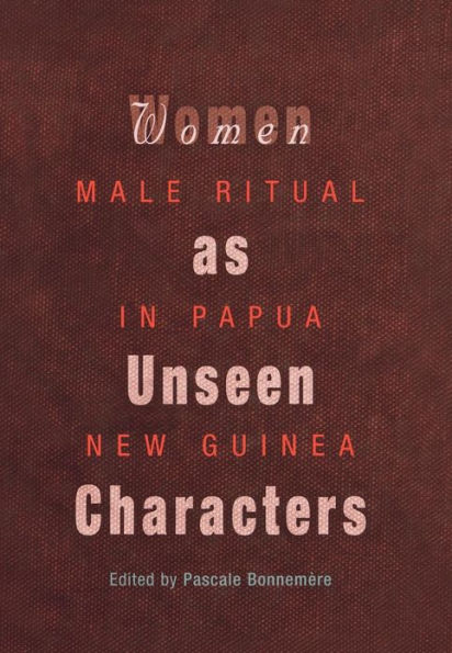 Women as Unseen Characters: Male Ritual Papua New Guinea