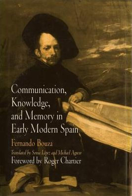 Communication, Knowledge, and Memory in Early Modern Spain