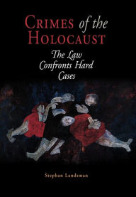 Title: Crimes of the Holocaust: The Law Confronts Hard Cases, Author: Stephan Landsman