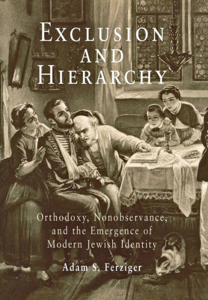 Exclusion and Hierarchy: Orthodoxy, Nonobservance, and the Emergence of Modern Jewish Identity