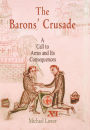 The Barons' Crusade: A Call to Arms and Its Consequences