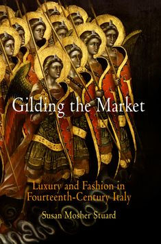 Gilding the Market: Luxury and Fashion in Fourteenth-Century Italy