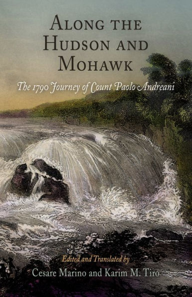 Along The Hudson and Mohawk: 1790 Journey of Count Paolo Andreani