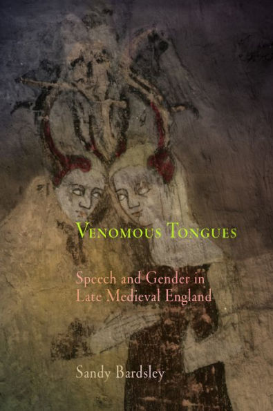 Venomous Tongues: Speech and Gender in Late Medieval England