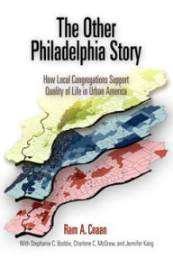 Title: The Other Philadelphia Story: How Local Congregations Support Quality of Life in Urban America, Author: Ram A. Cnaan
