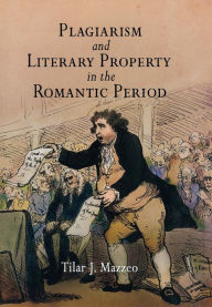 Title: Plagiarism and Literary Property in the Romantic Period, Author: Tilar J. Mazzeo