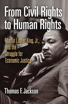 From Civil Rights to Human Rights: Martin Luther King, Jr., and the Struggle for Economic Justice / Edition 1