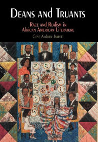 Title: Deans and Truants: Race and Realism in African American Literature, Author: Gene Andrew Jarrett