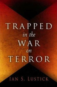Title: Trapped in the War on Terror / Edition 1, Author: Ian S. Lustick