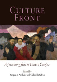 Title: Culture Front: Representing Jews in Eastern Europe, Author: Benjamin Nathans