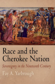 Title: Race and the Cherokee Nation: Sovereignty in the Nineteenth Century, Author: Randal Hall