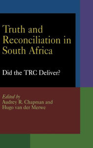 Title: Truth and Reconciliation in South Africa: Did the TRC Deliver?, Author: Audrey R. Chapman