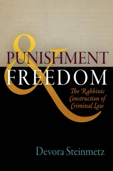 Punishment and Freedom: The Rabbinic Construction of Criminal Law