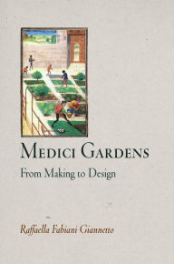 Title: Medici Gardens: From Making to Design, Author: Raffaella Fabiani Giannetto