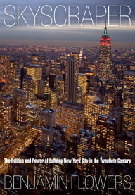 Title: Skyscraper: The Politics and Power of Building New York City in the Twentieth Century, Author: Benjamin Flowers