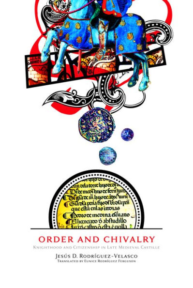 Order and Chivalry: Knighthood Citizenship Late Medieval Castile