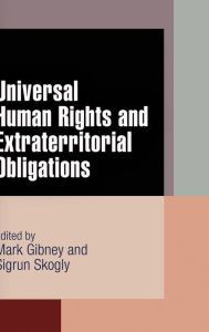 Title: Universal Human Rights and Extraterritorial Obligations, Author: Mark Gibney