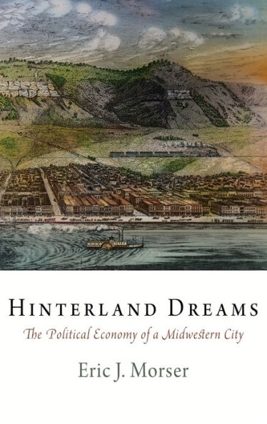 Hinterland Dreams: The Political Economy of a Midwestern City