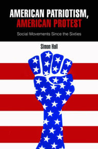 Title: American Patriotism, American Protest: Social Movements Since the Sixties, Author: Simon Hall