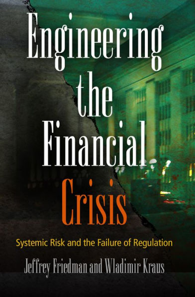 Engineering the Financial Crisis: Systemic Risk and Failure of Regulation