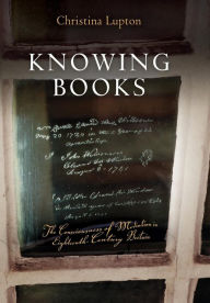 Title: Knowing Books: The Consciousness of Mediation in Eighteenth-Century Britain, Author: Christina Lupton