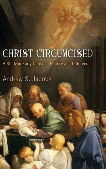 Christ Circumcised: A Study in Early Christian History and Difference