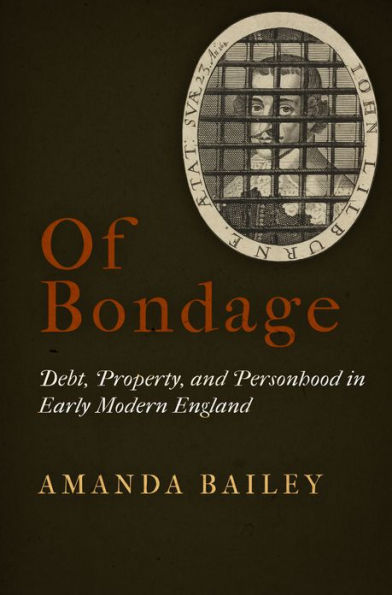 Of Bondage: Debt, Property, and Personhood Early Modern England