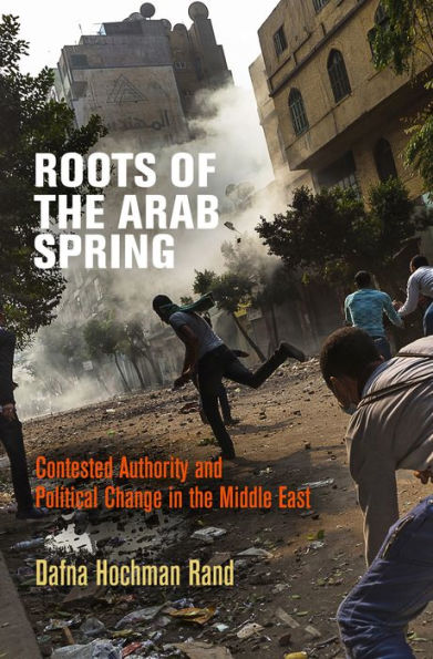 Roots of the Arab Spring: Contested Authority and Political Change Middle East