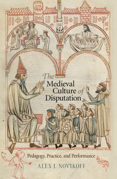 The Medieval Culture of Disputation: Pedagogy, Practice, and Performance