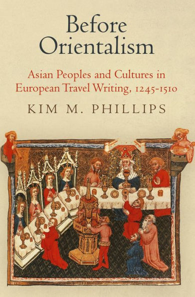 Before Orientalism: Asian Peoples and Cultures European Travel Writing, 1245-151