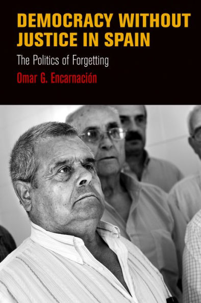 Democracy Without Justice Spain: The Politics of Forgetting