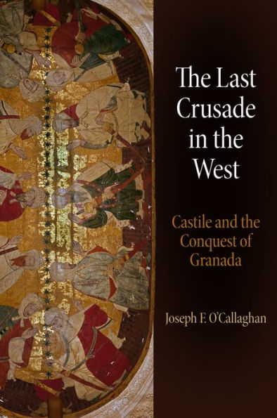 the Last Crusade West: Castile and Conquest of Granada