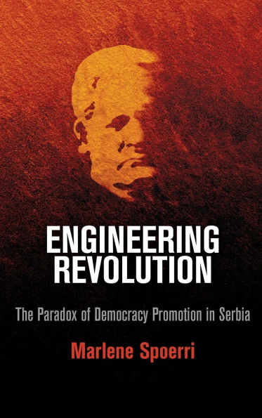 Engineering Revolution: The Paradox of Democracy Promotion Serbia