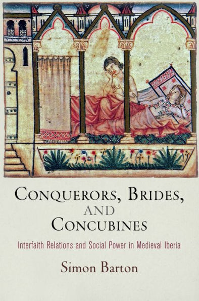 Conquerors, Brides, and Concubines: Interfaith Relations Social Power Medieval Iberia