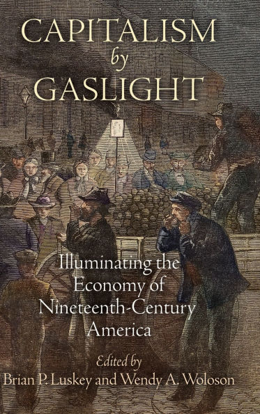 Capitalism by Gaslight: Illuminating the Economy of Nineteenth-Century America