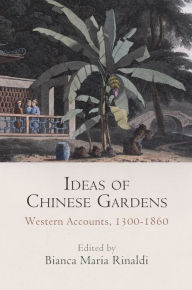 Title: Ideas of Chinese Gardens: Western Accounts, 1300-1860, Author: Ursula Weiser
