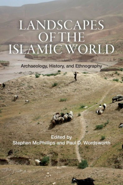 Landscapes of the Islamic World: Archaeology, History, and Ethnography