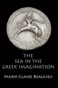 Free downloads audio books online The Sea in the Greek Imagination 9780812247657 by Marie-Claire Beaulieu