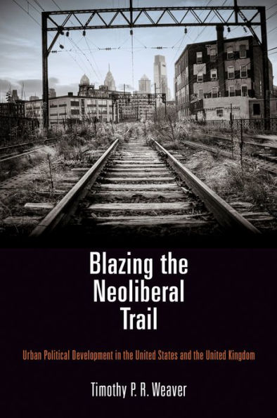 Blazing the Neoliberal Trail: Urban Political Development United States and Kingdom