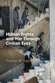 Title: Human Rights and War Through Civilian Eyes, Author: Thomas W. Smith