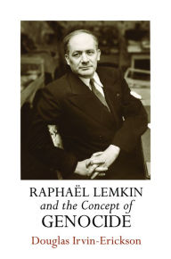 Title: Raphaël Lemkin and the Concept of Genocide, Author: Douglas Irvin-Erickson