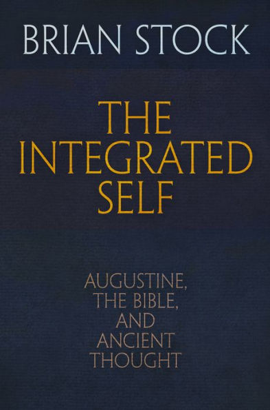 the Integrated Self: Augustine, Bible, and Ancient Thought