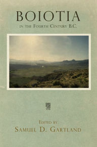 Title: Boiotia in the Fourth Century B.C., Author: Samuel D. Gartland