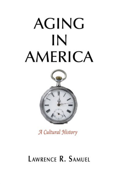Aging America: A Cultural History